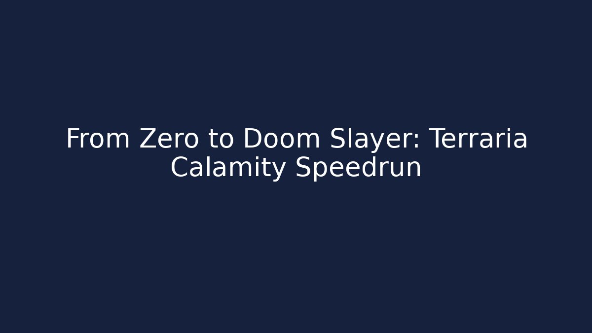 From Zero to Doom Slayer: Terraria Calamity Speedrun