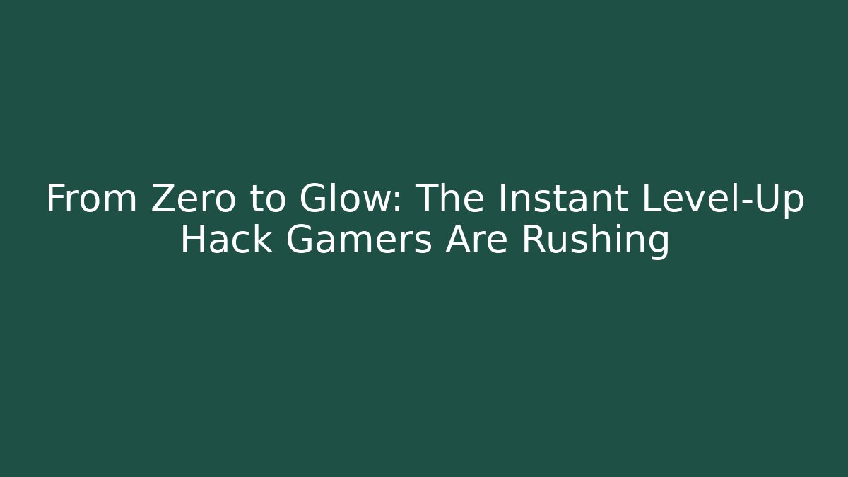 From Zero to Glow: The Instant Level-Up Hack Gamers Are Rushing