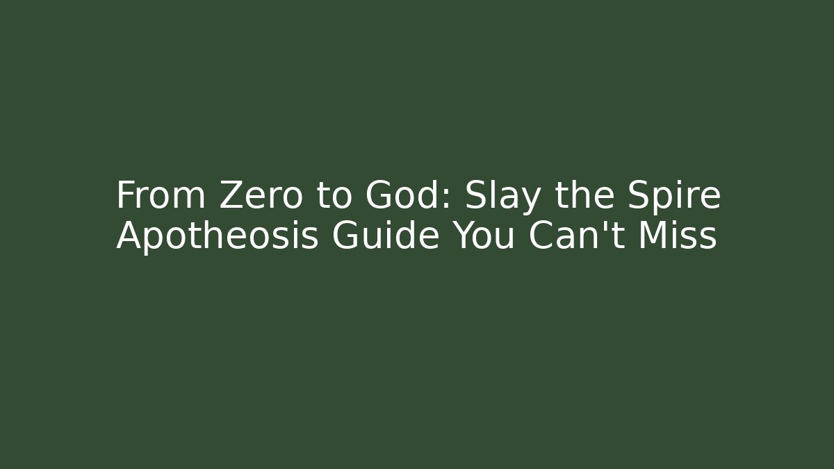 From Zero to God: Slay the Spire Apotheosis Guide You Can't Miss