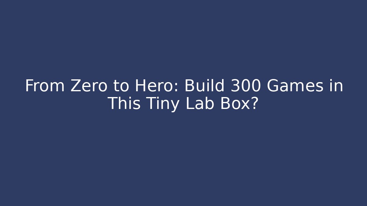 From Zero to Hero: Build 300 Games in This Tiny Lab Box?