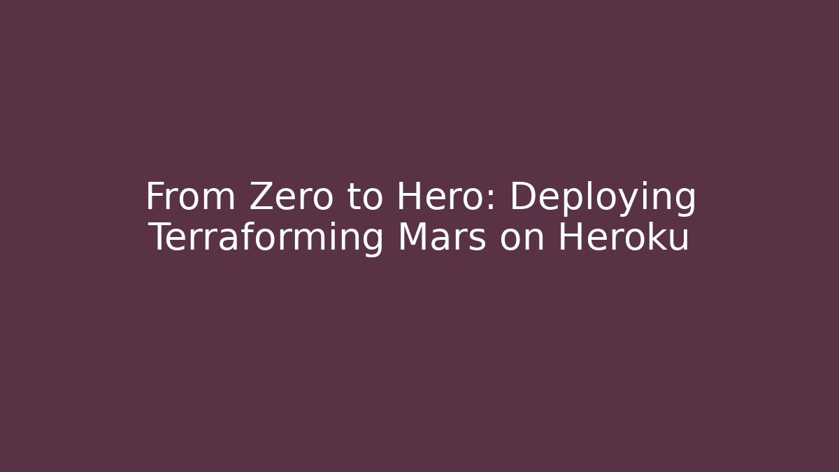From Zero to Hero: Deploying Terraforming Mars on Heroku