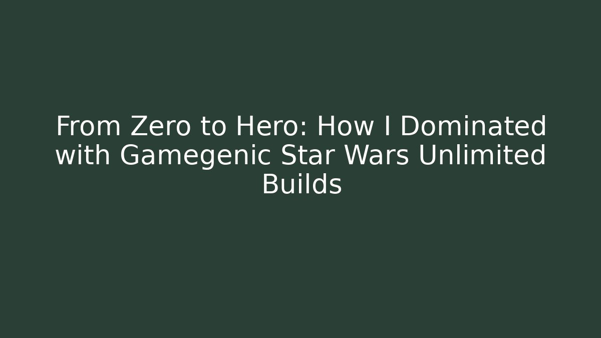 From Zero to Hero: How I Dominated with Gamegenic Star Wars Unlimited Builds