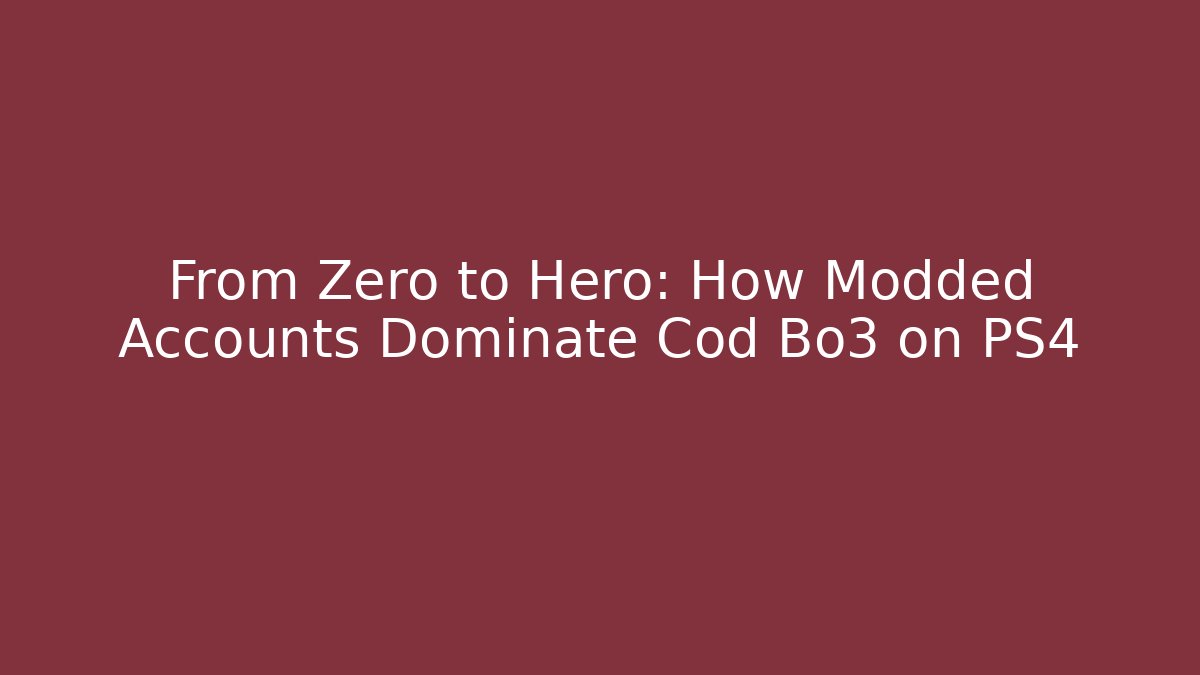 From Zero to Hero: How Modded Accounts Dominate Cod Bo3 on PS4 - Critter Realm