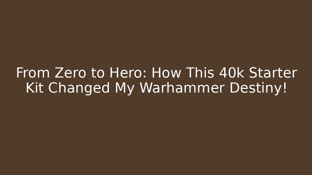 From Zero to Hero: How This 40k Starter Kit Changed My Warhammer Destiny! - Critter Realm