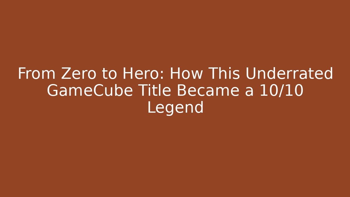 From Zero to Hero: How This Underrated GameCube Title Became a 10/10 Legend