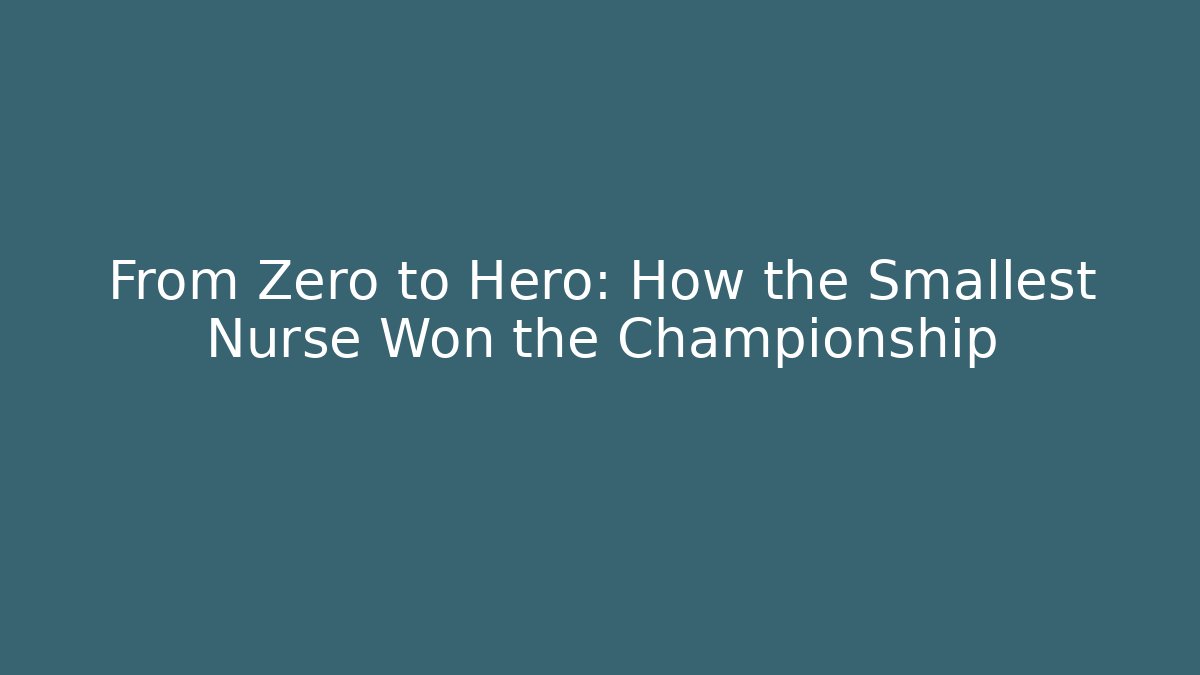 From Zero to Hero: How the Smallest Nurse Won the Championship