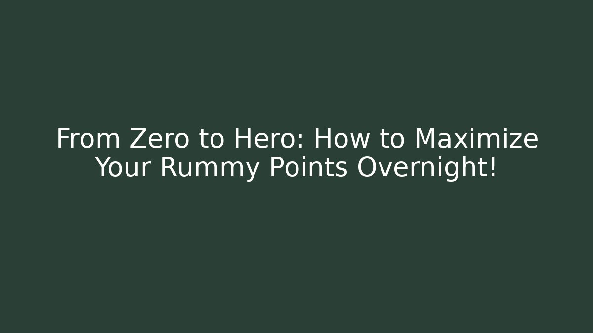 From Zero to Hero: How to Maximize Your Rummy Points Overnight! - Critter Realm
