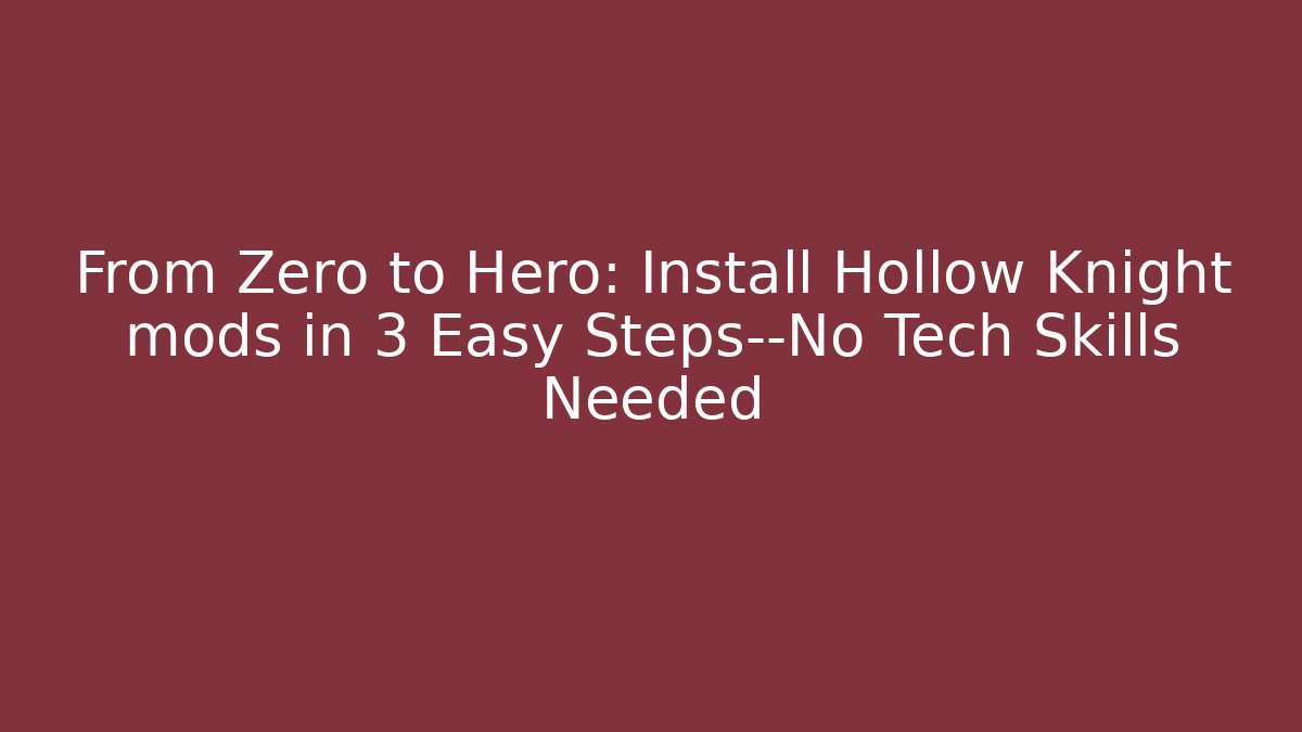From Zero to Hero: Install Hollow Knight mods in 3 Easy Steps—No Tech Skills Needed