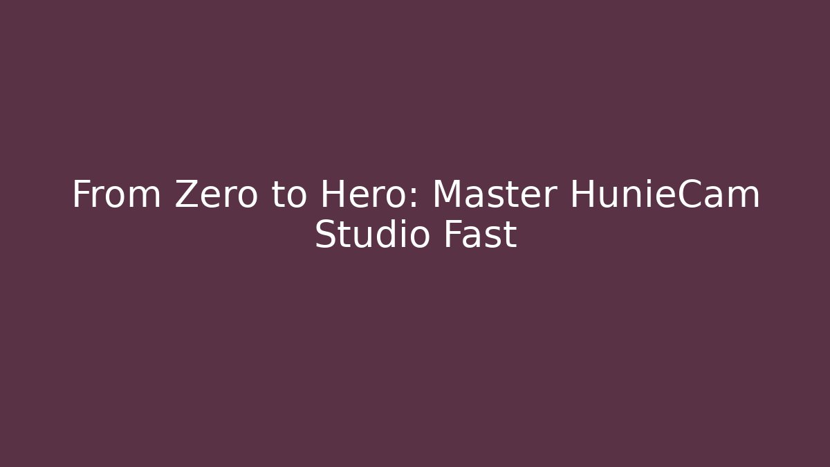 From Zero to Hero: Master HunieCam Studio Fast