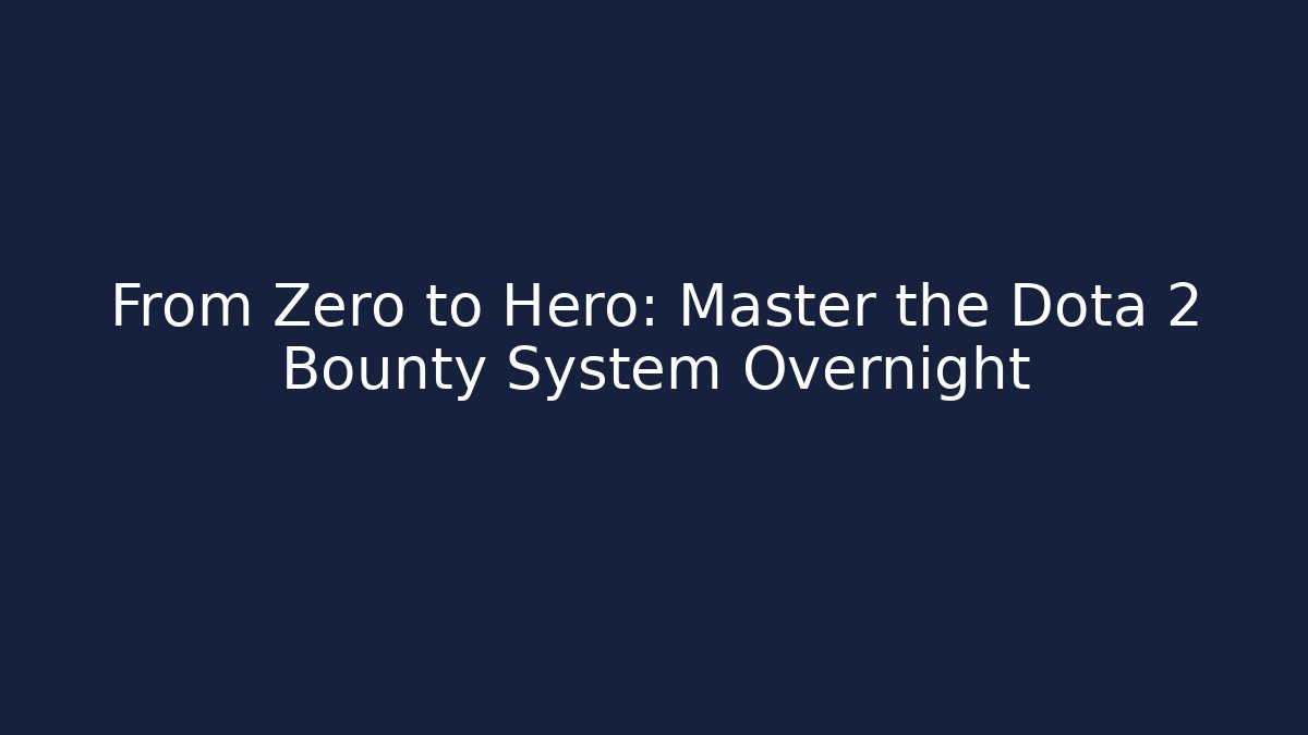 From Zero to Hero: Master the Dota 2 Bounty System Overnight