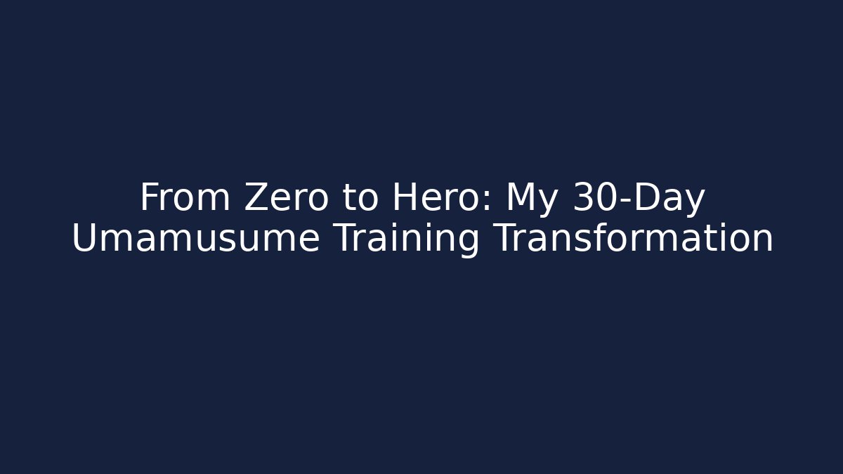 From Zero to Hero: My 30-Day Umamusume Training Transformation