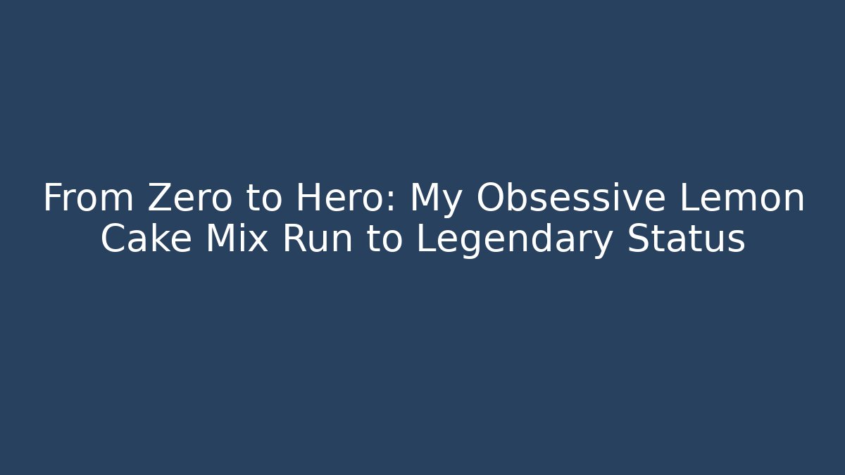 From Zero to Hero: My Obsessive Lemon Cake Mix Run to Legendary Status
