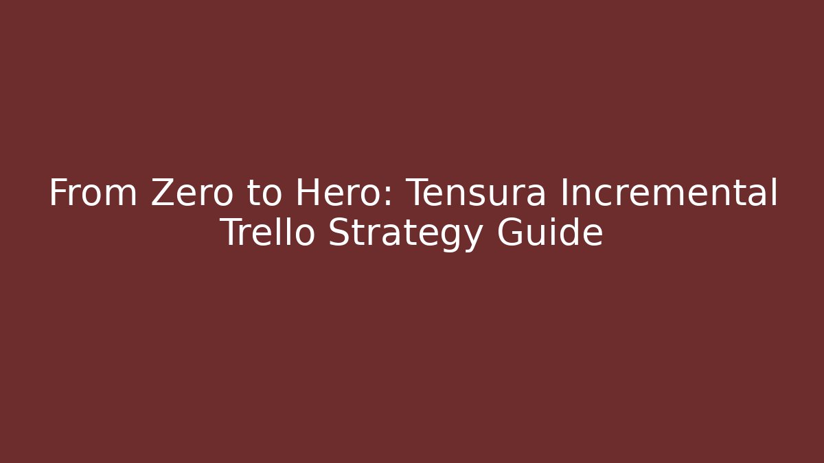 From Zero to Hero: Tensura Incremental Trello Strategy Guide