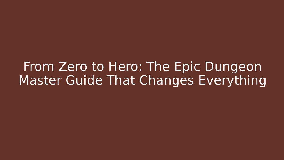 From Zero to Hero: The Epic Dungeon Master Guide That Changes Everything