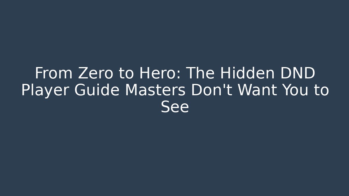 From Zero to Hero: The Hidden DND Player Guide Masters Don't Want You to See