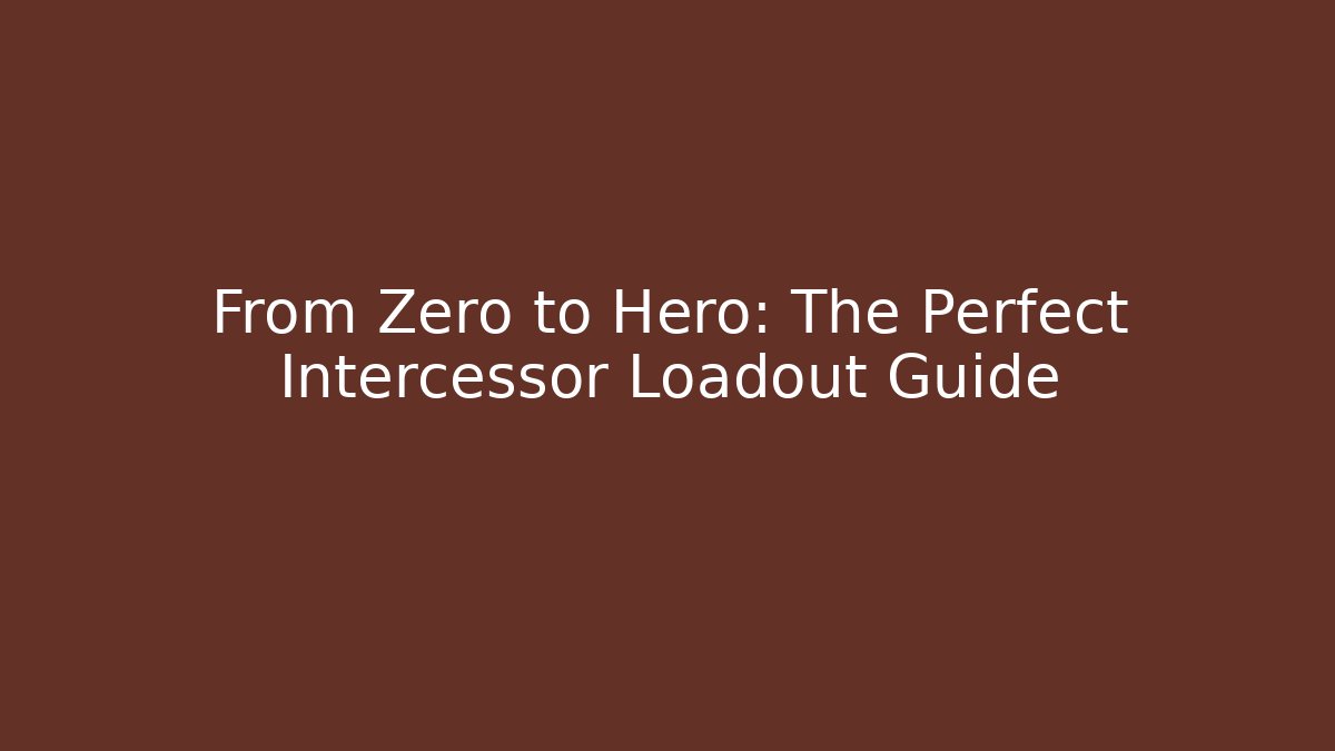 From Zero to Hero: The Perfect Intercessor Loadout Guide - Critter Realm