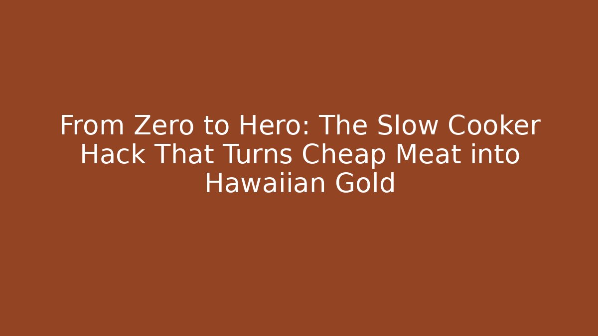 From Zero to Hero: The Slow Cooker Hack That Turns Cheap Meat into Hawaiian Gold