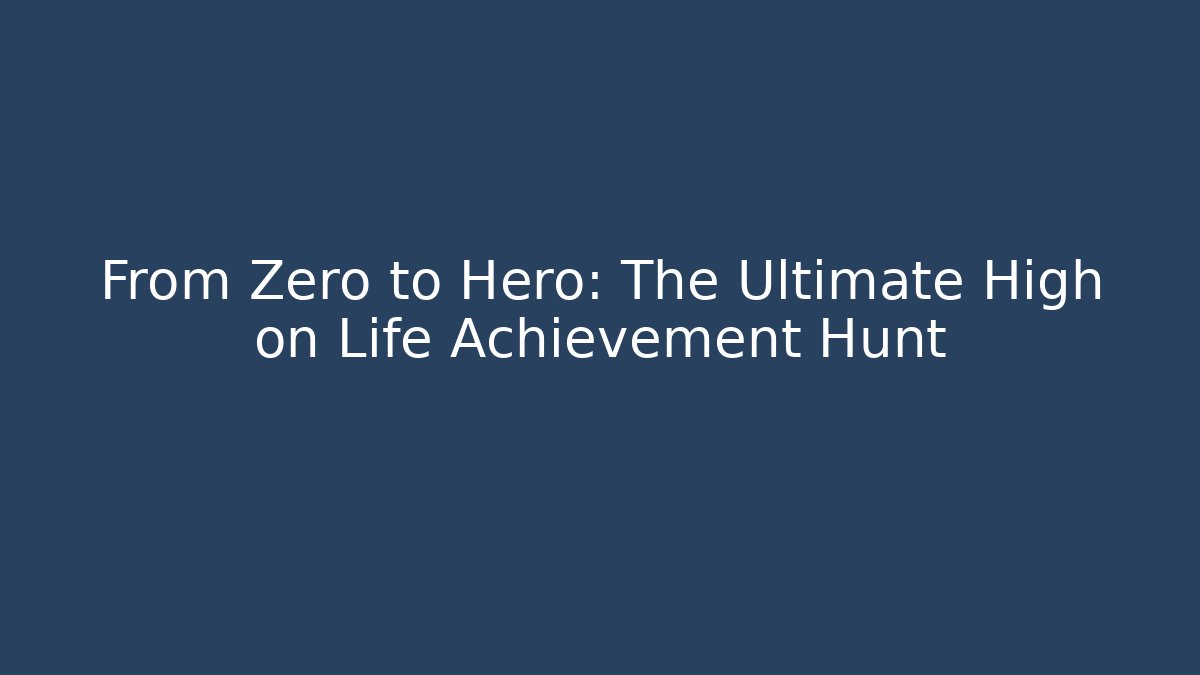 From Zero to Hero: The Ultimate High on Life Achievement Hunt