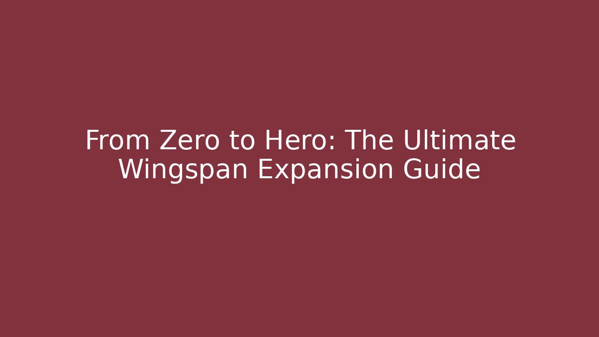 From Zero to Hero: The Ultimate Wingspan Expansion Guide - Critter Realm