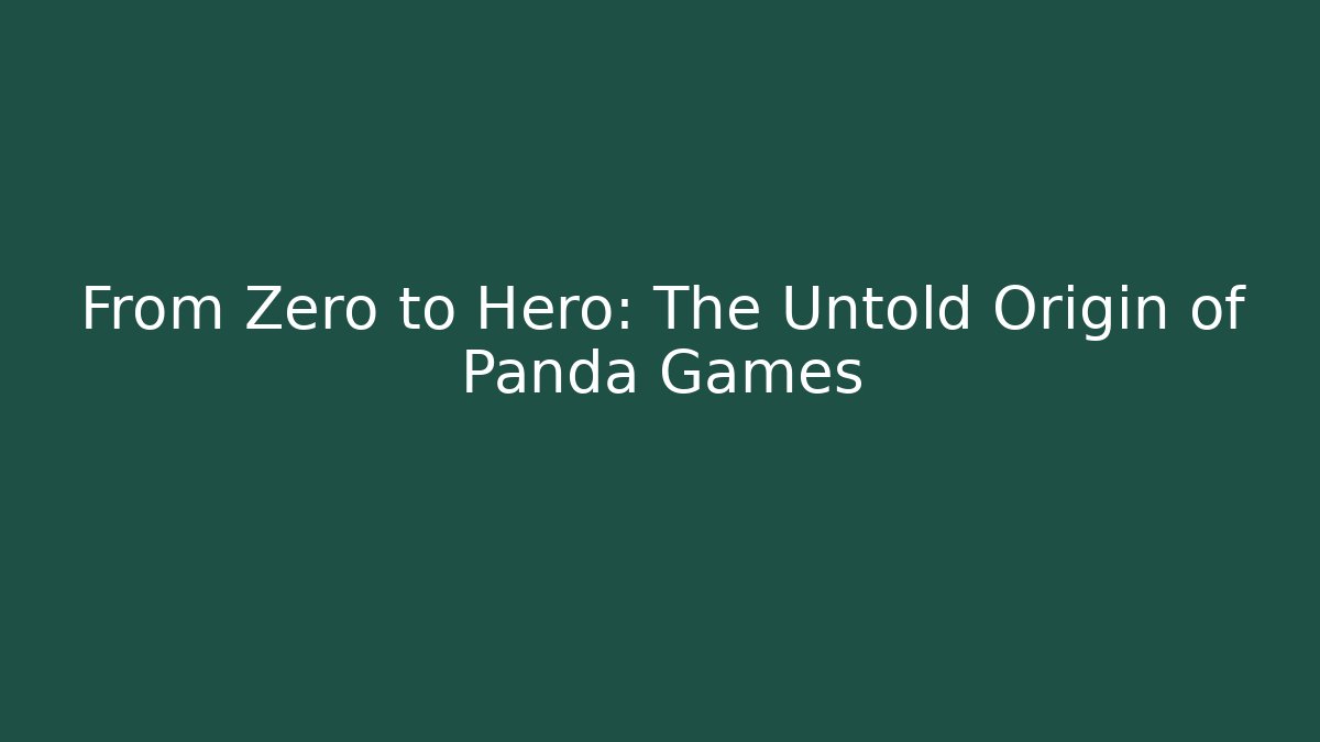 From Zero to Hero: The Untold Origin of Panda Games