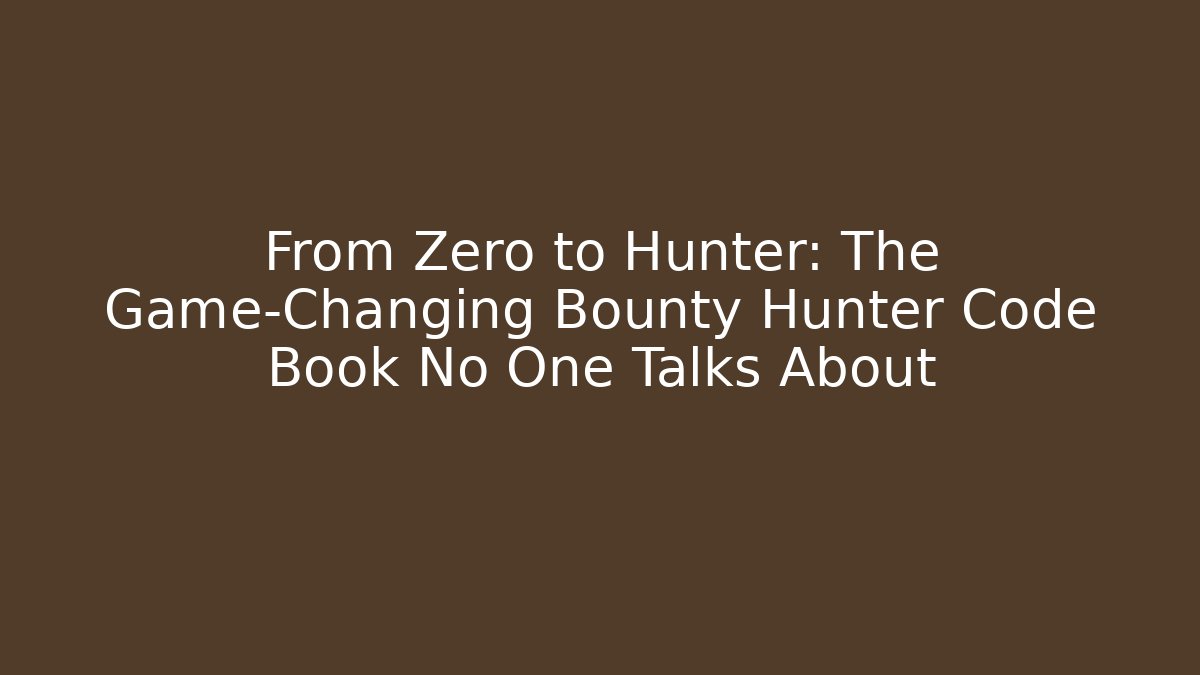 From Zero to Hunter: The Game-Changing Bounty Hunter Code Book No One Talks About
