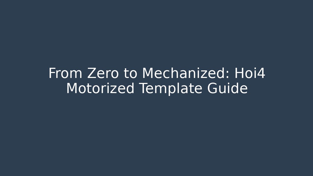 From Zero to Mechanized: Hoi4 Motorized Template Guide