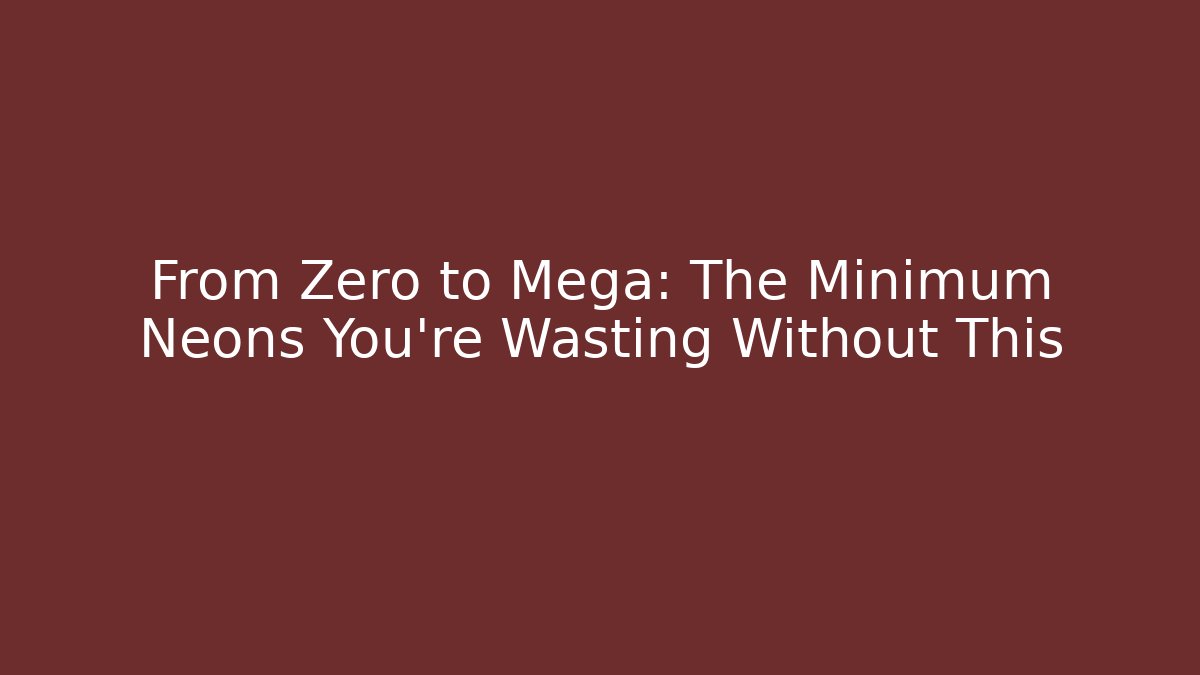 From Zero to Mega: The Minimum Neons You’re Wasting Without This - Critter Realm