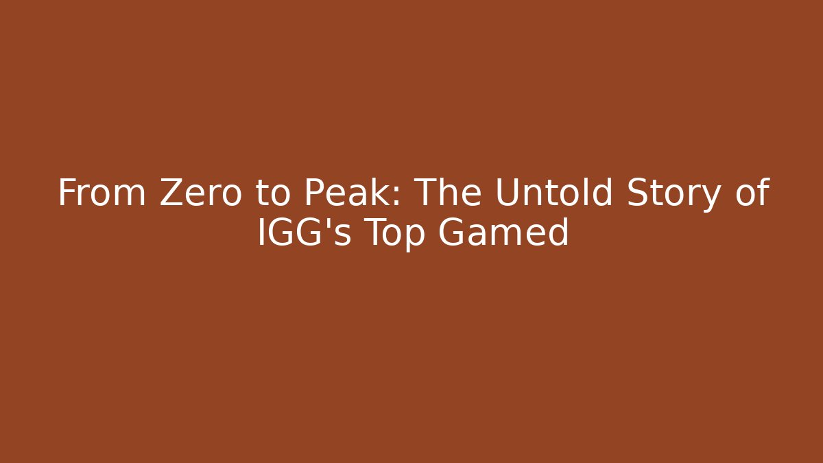 From Zero to Peak: The Untold Story of IGG’s Top Gamed
