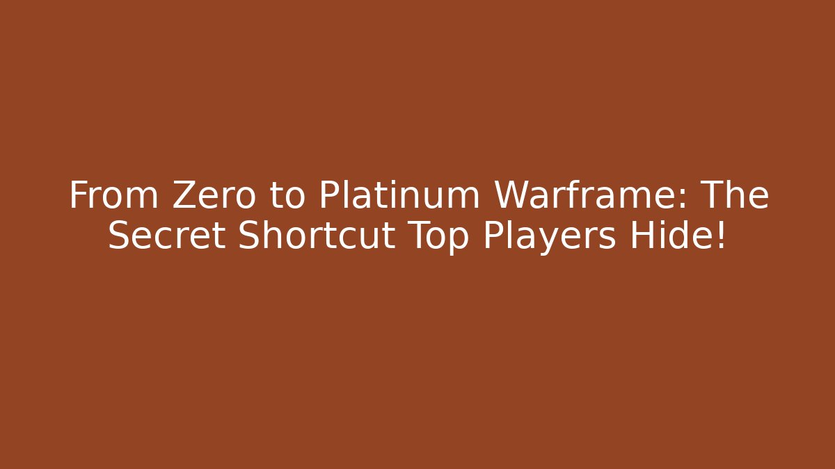 From Zero to Platinum Warframe: The Secret Shortcut Top Players Hide!