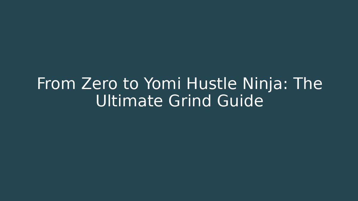 From Zero to Yomi Hustle Ninja: The Ultimate Grind Guide