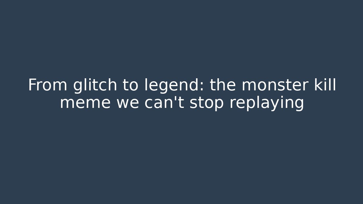 From glitch to legend: the monster kill meme we can't stop replaying - Critter Realm