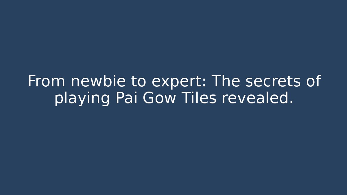From newbie to expert: The secrets of playing Pai Gow Tiles revealed.