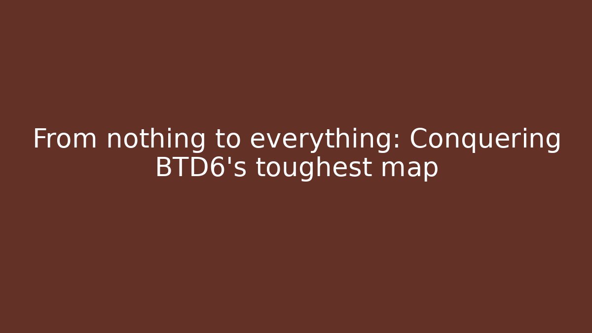 From nothing to everything: Conquering BTD6's toughest map - Critter Realm