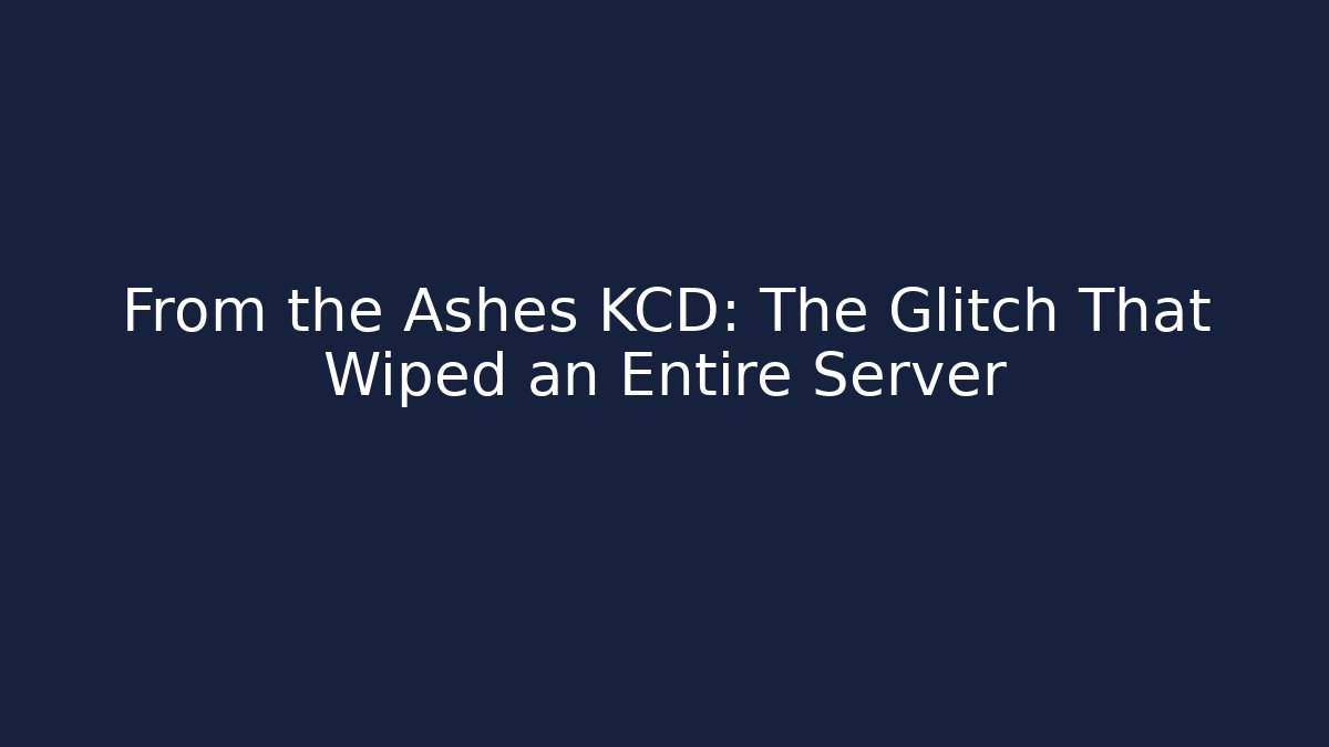 From the Ashes KCD: The Glitch That Wiped an Entire Server
