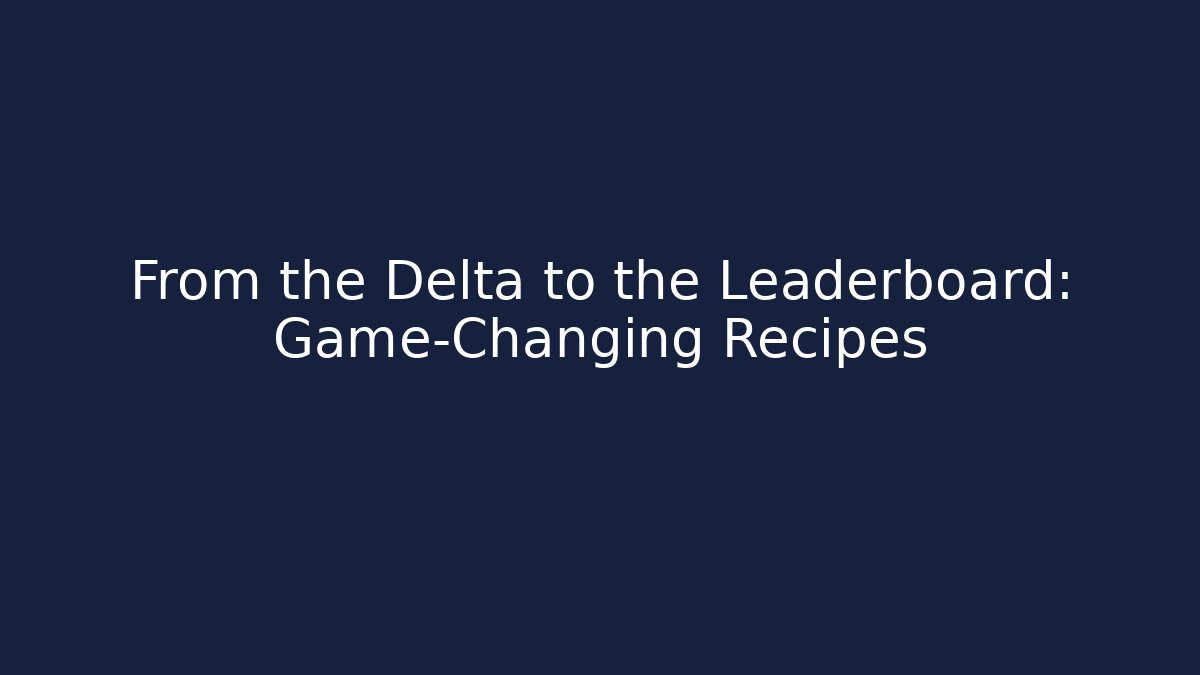 From the Delta to the Leaderboard: Game-Changing Recipes