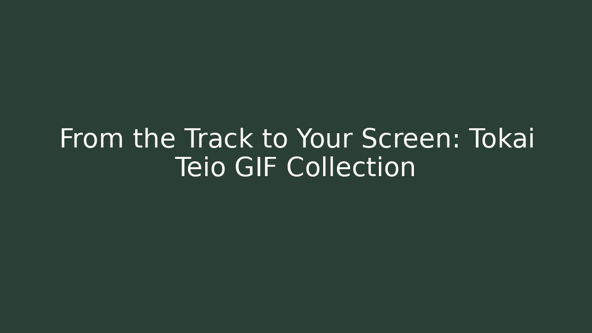 From the Track to Your Screen: Tokai Teio GIF Collection