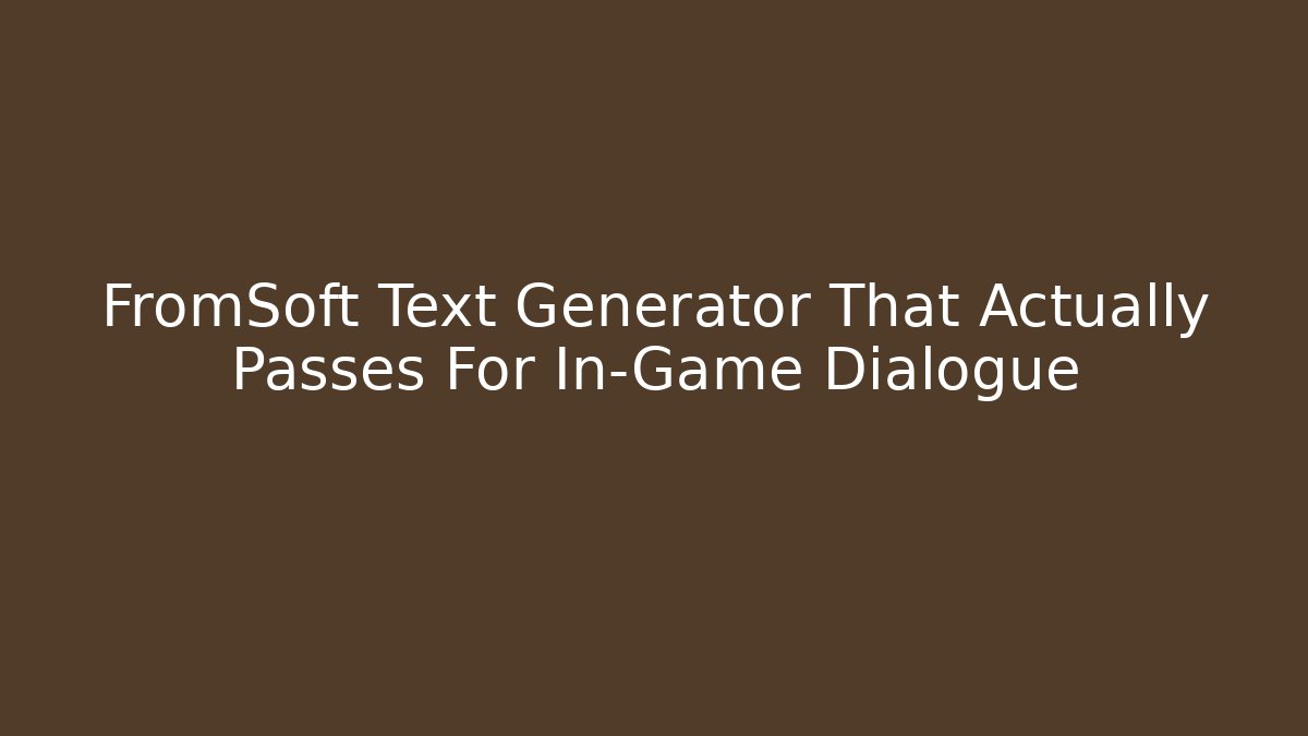 FromSoft Text Generator That Actually Passes For In-Game Dialogue - Critter Realm