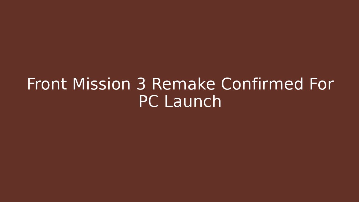 Front Mission 3 Remake Confirmed For PC Launch - Critter Realm