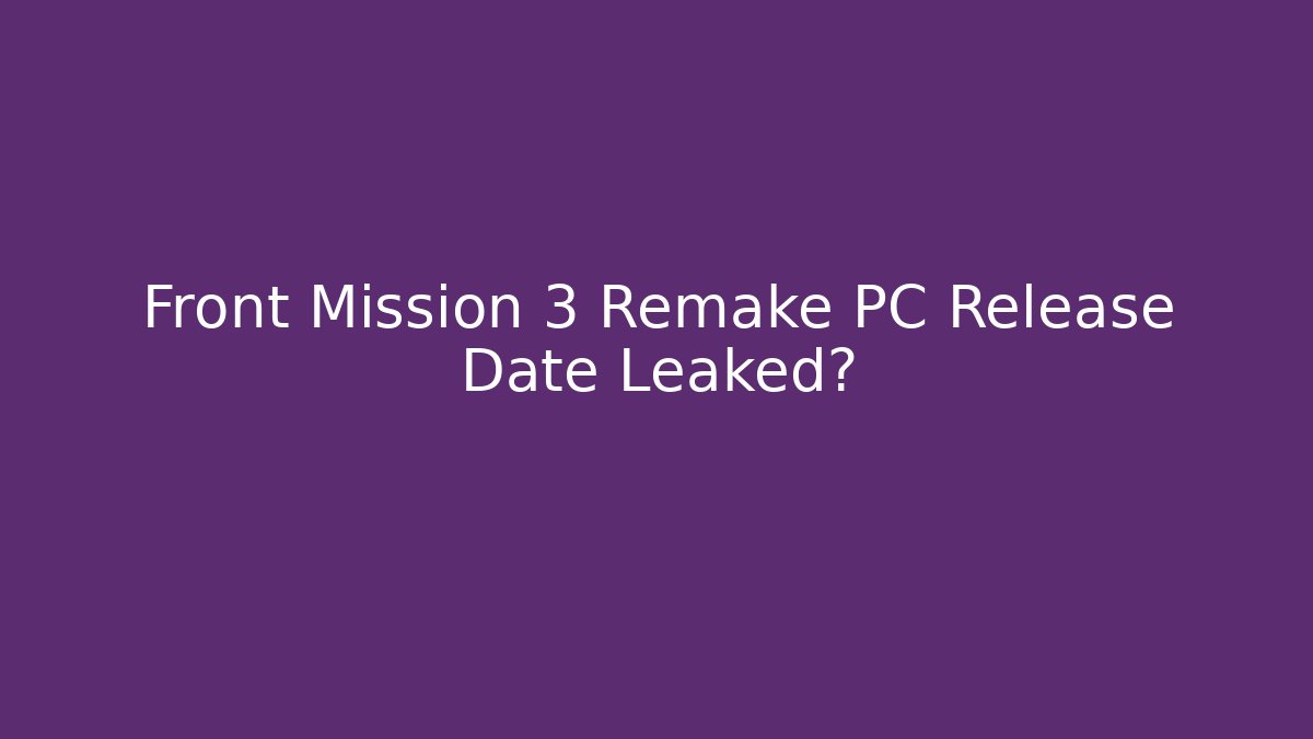 Front Mission 3 Remake PC Release Date Leaked?
