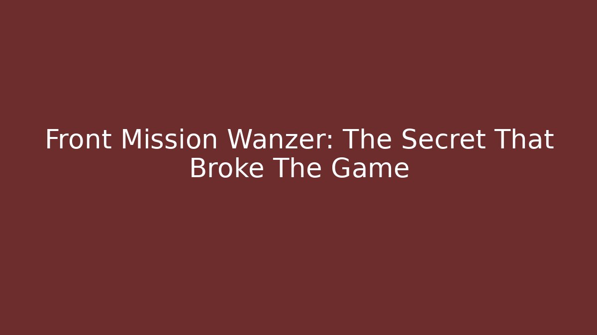 Front Mission Wanzer: The Secret That Broke The Game