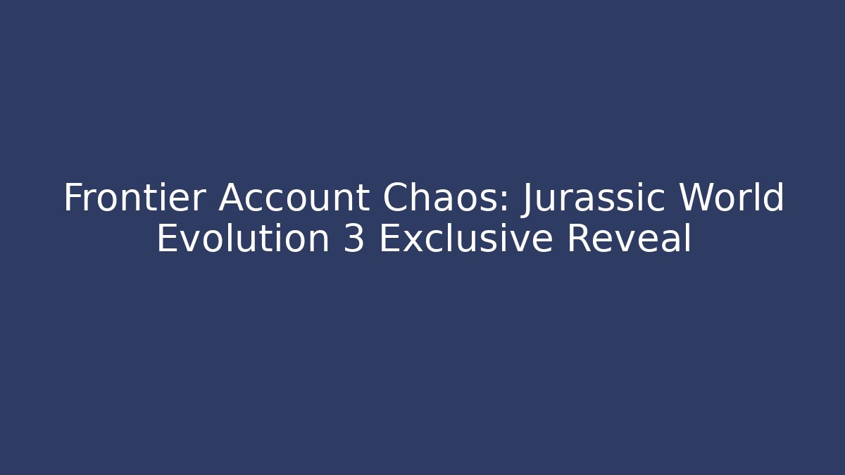 Frontier Account Chaos: Jurassic World Evolution 3 Exclusive Reveal - Critter Realm