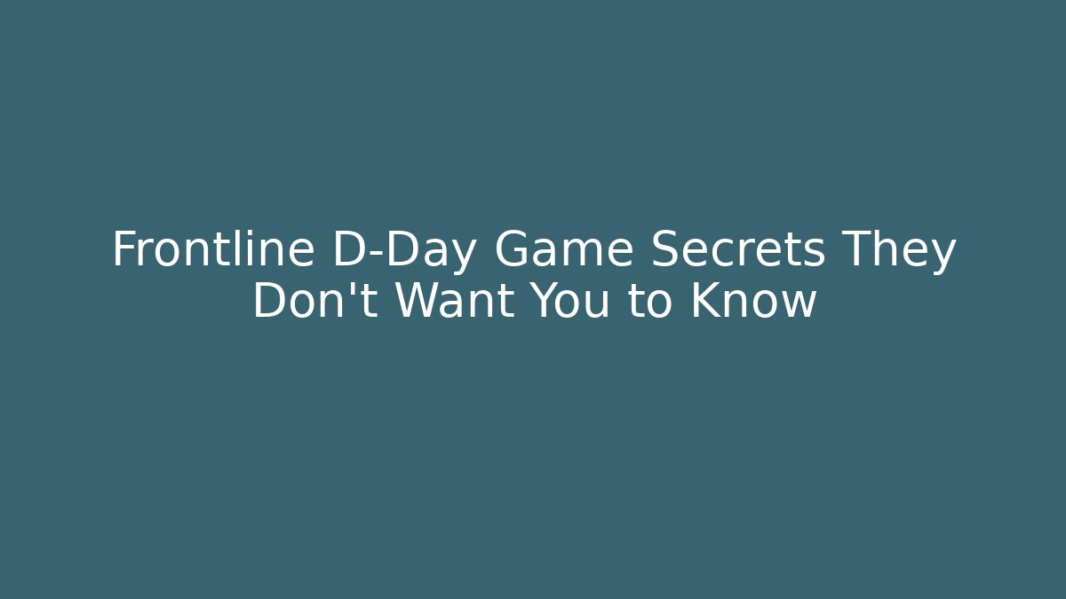 Frontline D-Day Game Secrets They Don't Want You to Know