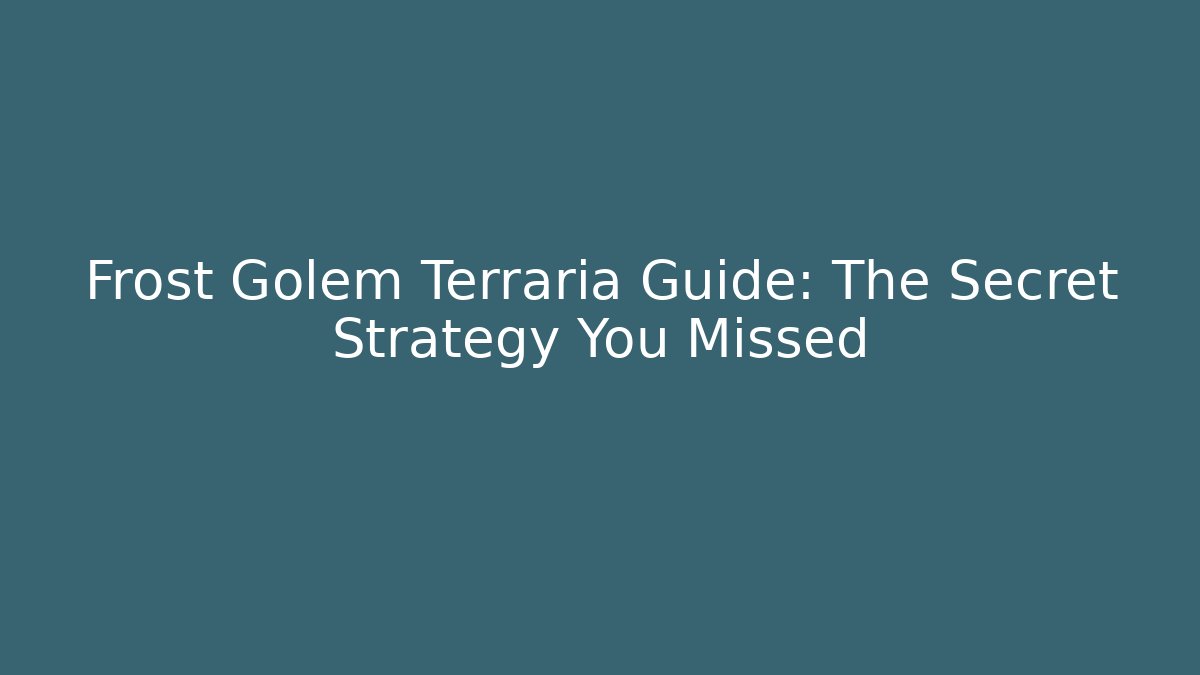 Frost Golem Terraria Guide: The Secret Strategy You Missed