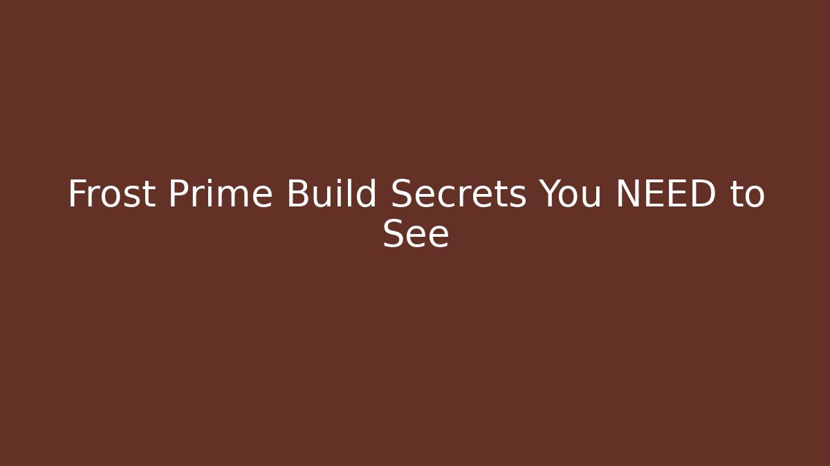 Frost Prime Build Secrets You NEED to See