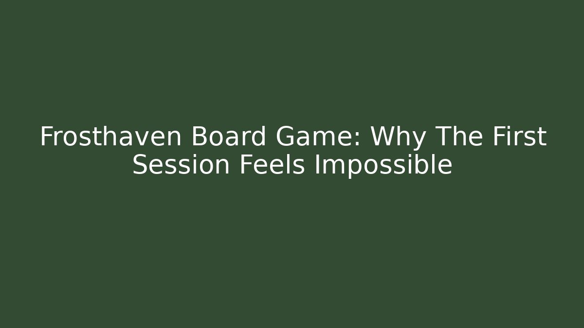 Frosthaven Board Game: Why The First Session Feels Impossible