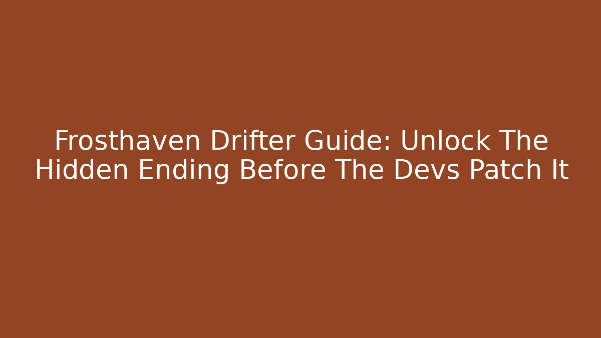 Frosthaven Drifter Guide: Unlock The Hidden Ending Before The Devs Patch It - Critter Realm