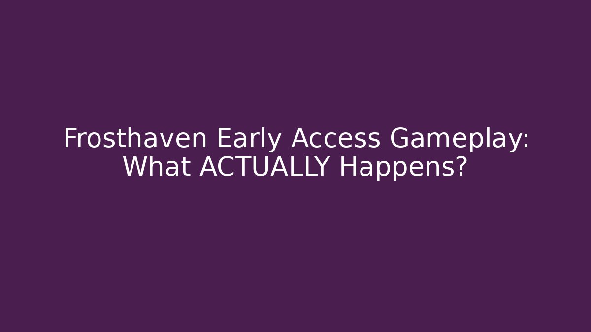 Frosthaven Early Access Gameplay: What ACTUALLY Happens? - Critter Realm