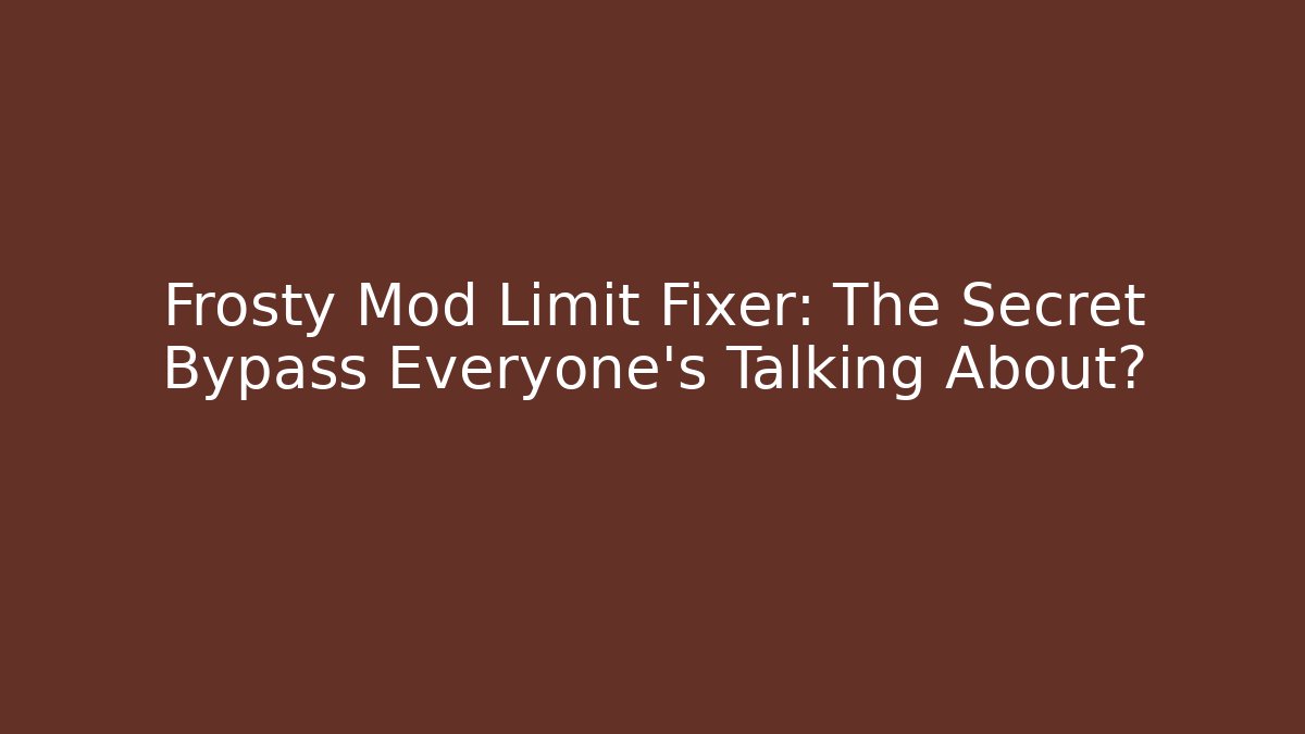 Frosty Mod Limit Fixer: The Secret Bypass Everyone’s Talking About?