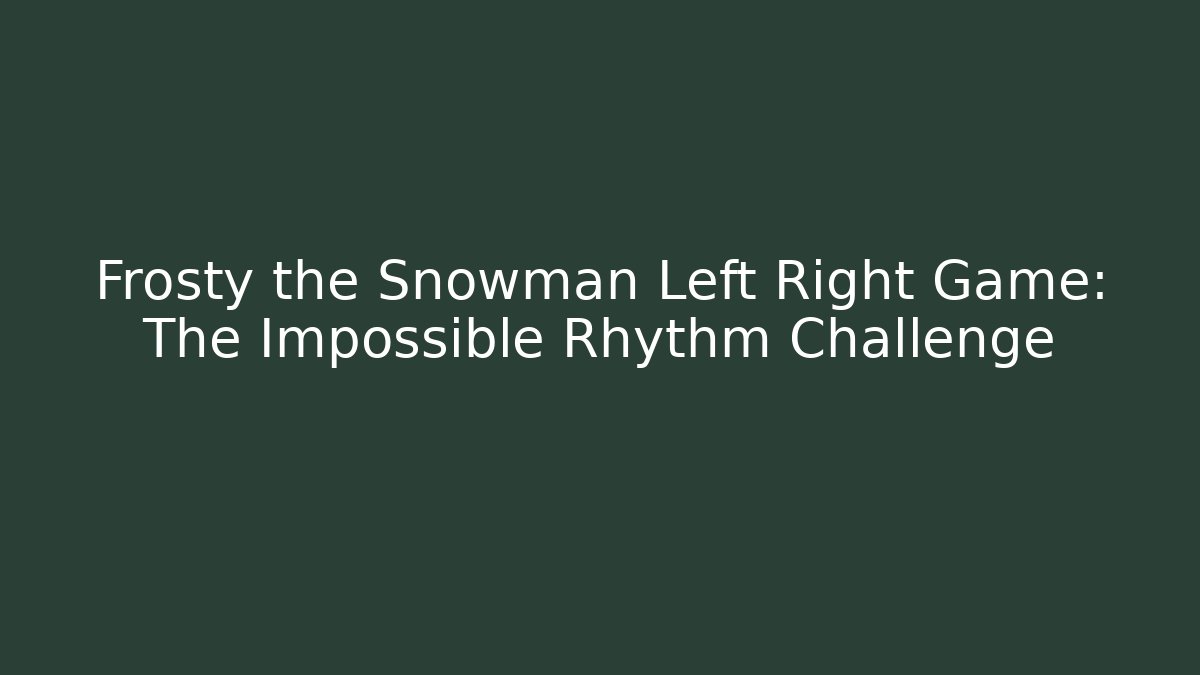 Frosty the Snowman Left Right Game: The Impossible Rhythm Challenge
