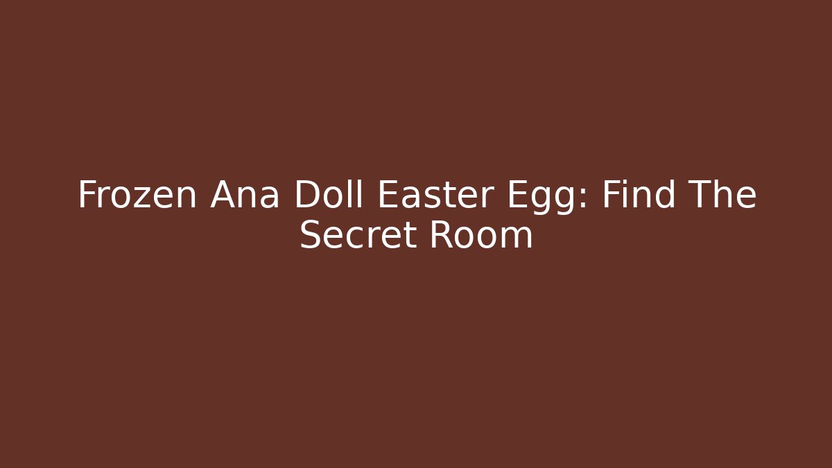 Frozen Ana Doll Easter Egg: Find The Secret Room - Critter Realm